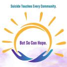 A yellow sun is held by two abstract blue hands. Text above the sun reads "Suicide Touches Every Community" and text within the sun reads "But So Can Hope."